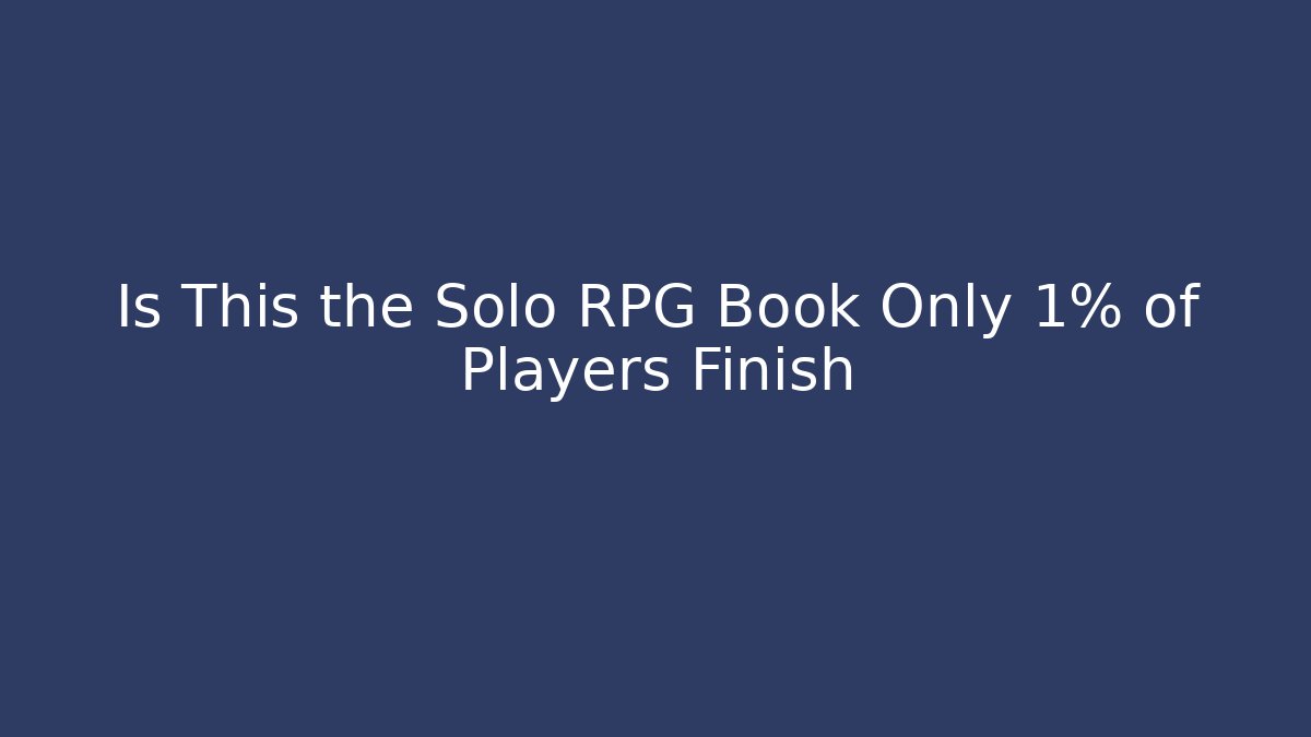 Is This the Solo RPG Book Only 1% of Players Finish