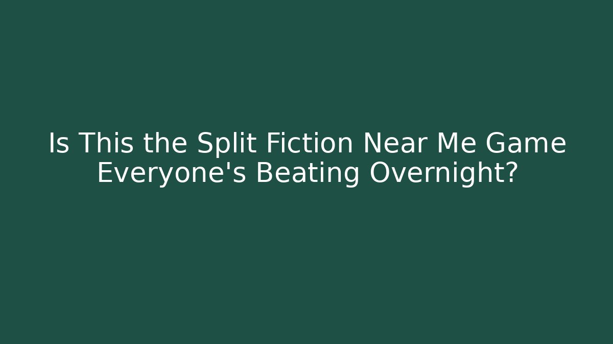 Is This the Split Fiction Near Me Game Everyone's Beating Overnight? - Felix Cat Insurance