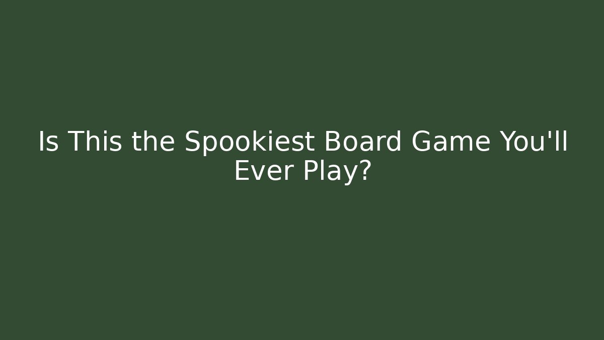 Is This the Spookiest Board Game You'll Ever Play? - Felix Cat Insurance