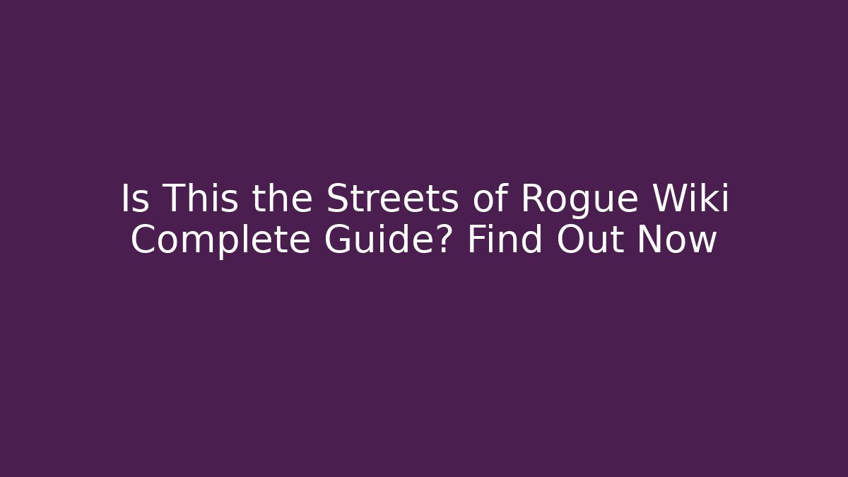 Is This the Streets of Rogue Wiki Complete Guide? Find Out Now