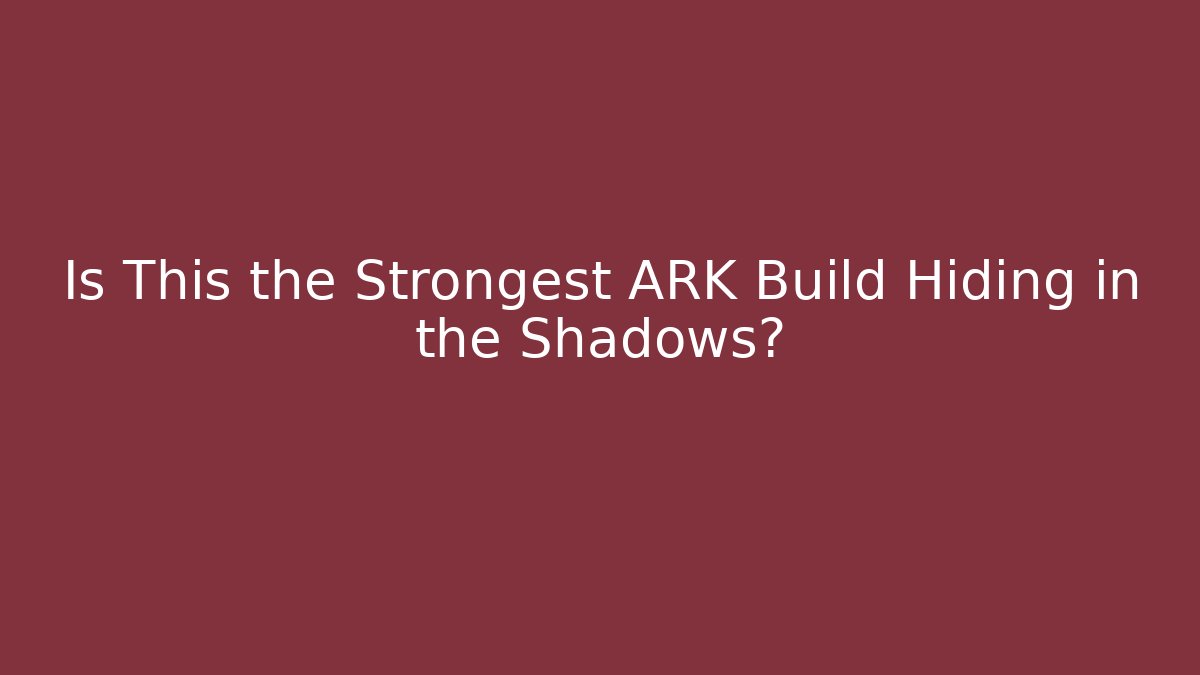 Is This the Strongest ARK Build Hiding in the Shadows?