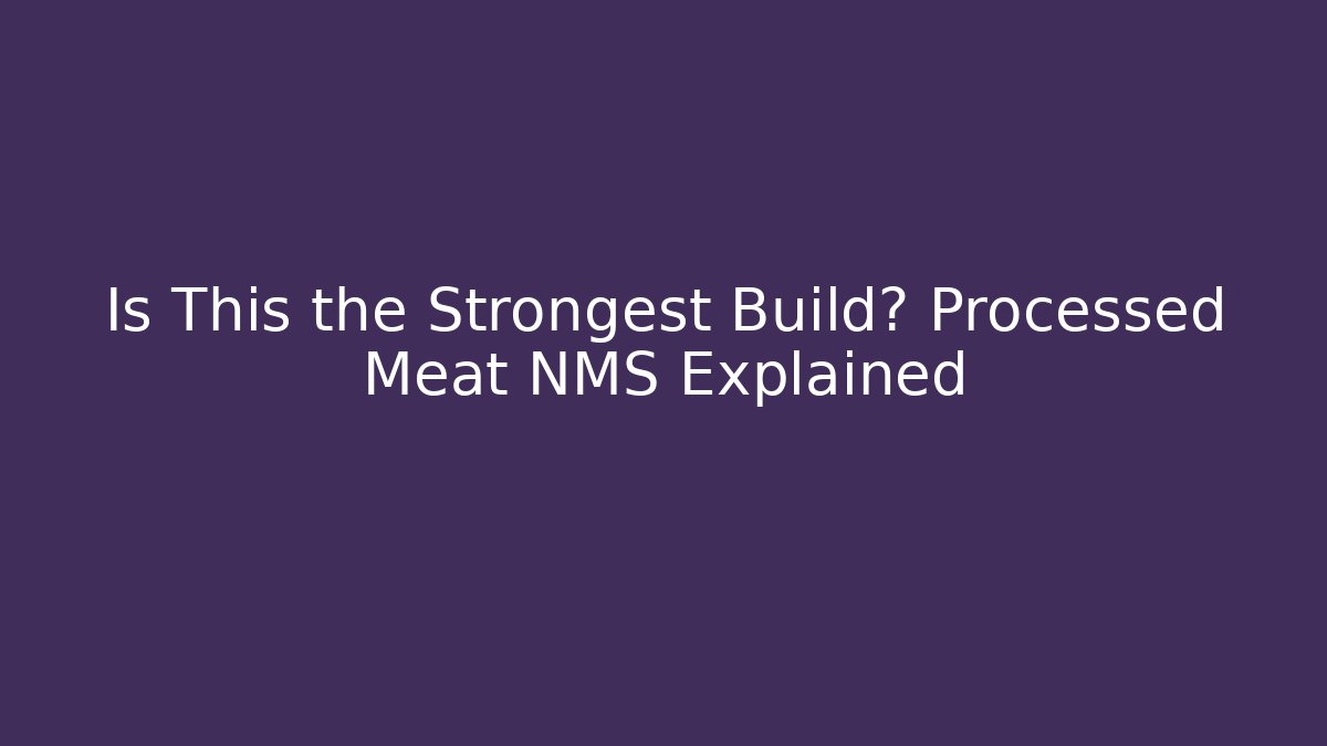 Is This the Strongest Build? Processed Meat NMS Explained
