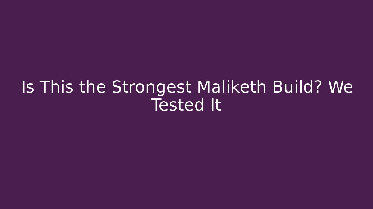 Is This the Strongest Maliketh Build? We Tested It - Felix Cat Insurance