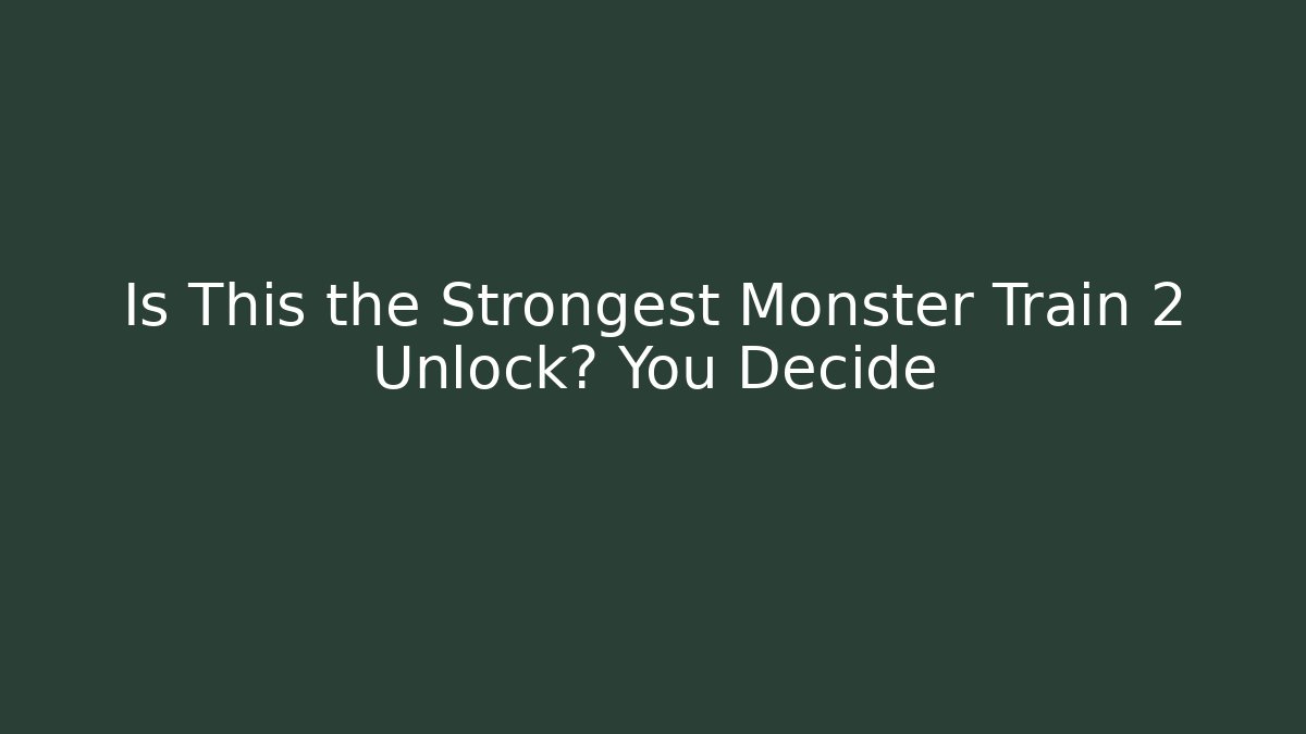 Is This the Strongest Monster Train 2 Unlock? You Decide - Felix Cat Insurance