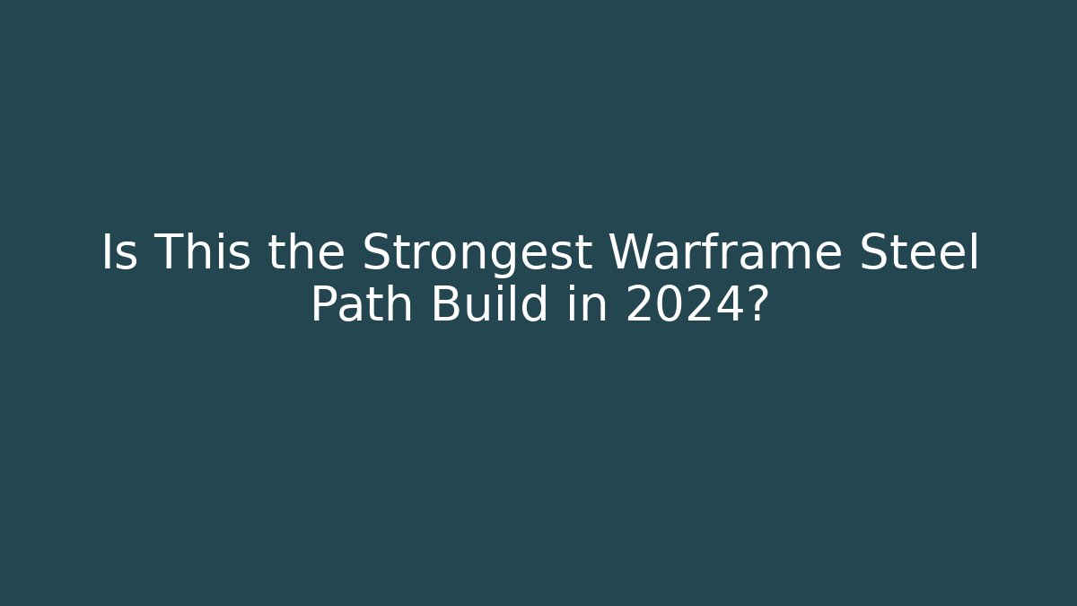 Is This the Strongest Warframe Steel Path Build in 2024?