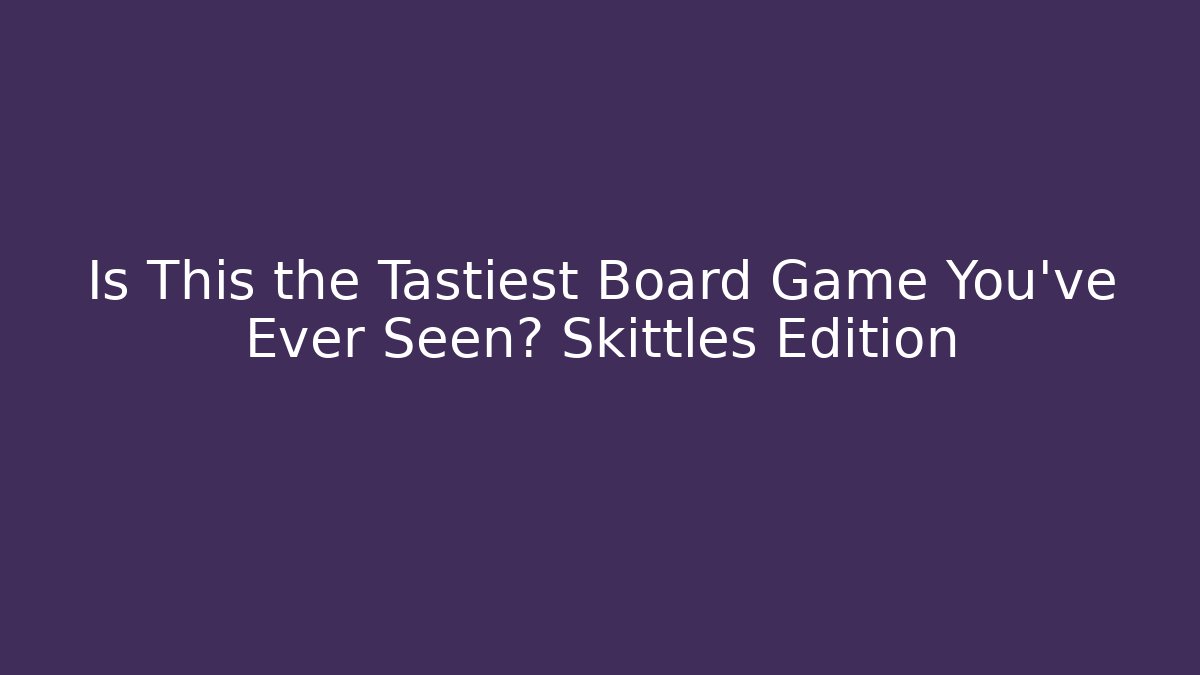 Is This the Tastiest Board Game You've Ever Seen? Skittles Edition