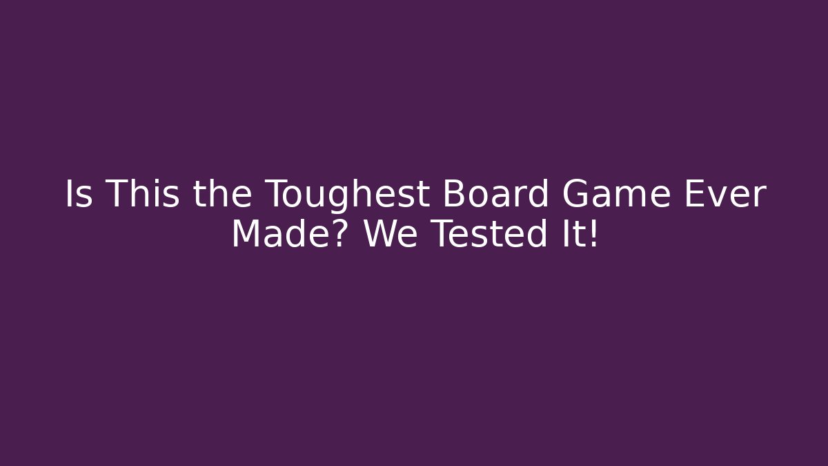 Is This the Toughest Board Game Ever Made? We Tested It! - Felix Cat Insurance