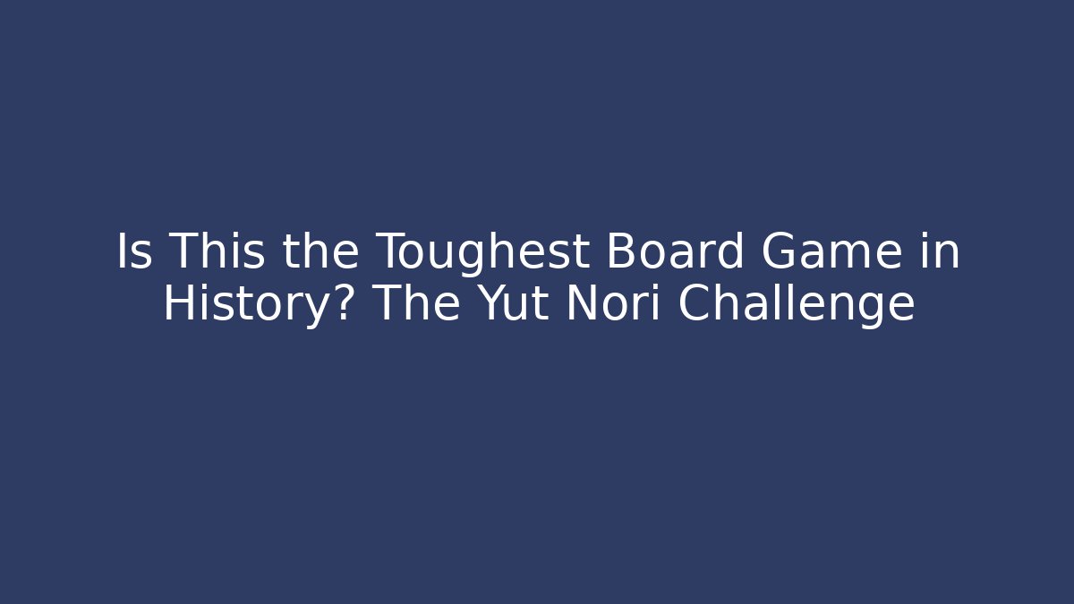 Is This the Toughest Board Game in History? The Yut Nori Challenge