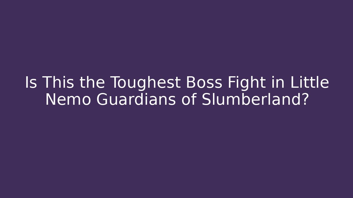 Is This the Toughest Boss Fight in Little Nemo Guardians of Slumberland?