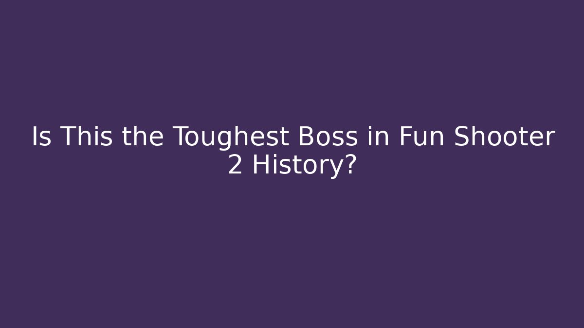 Is This the Toughest Boss in Fun Shooter 2 History?