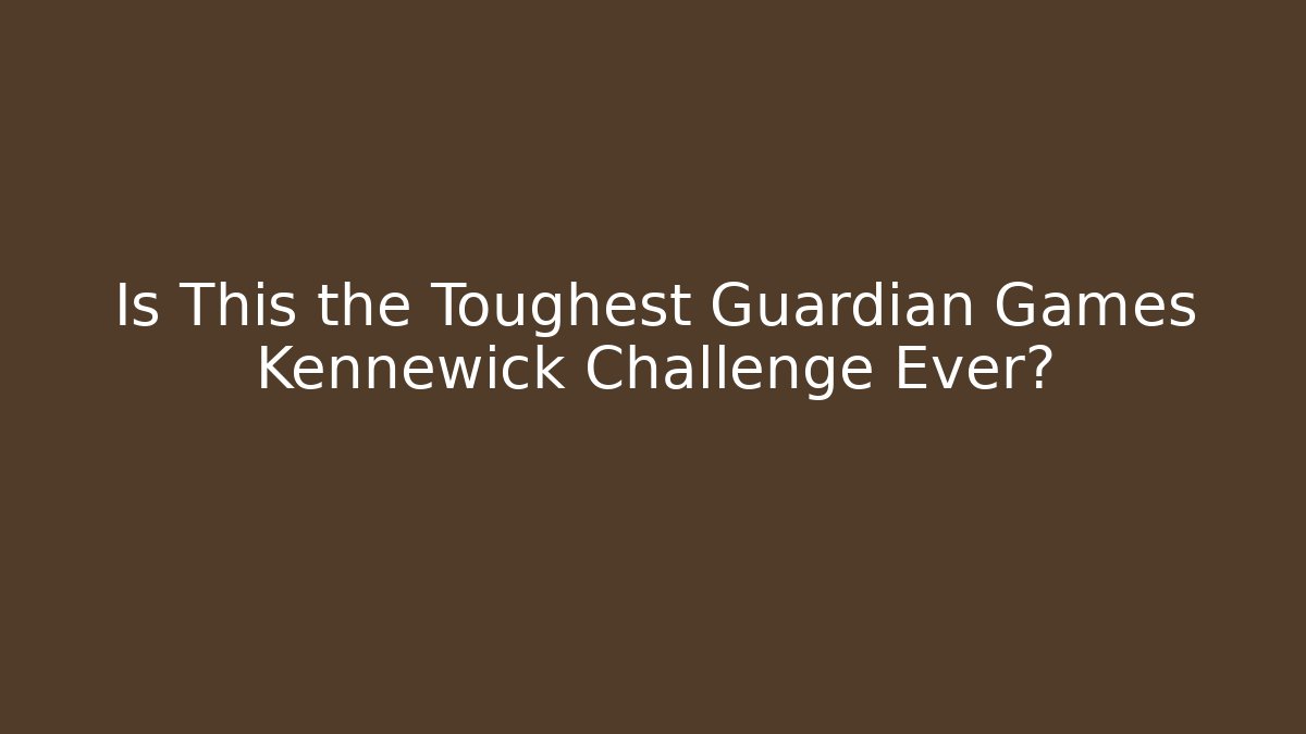 Is This the Toughest Guardian Games Kennewick Challenge Ever?