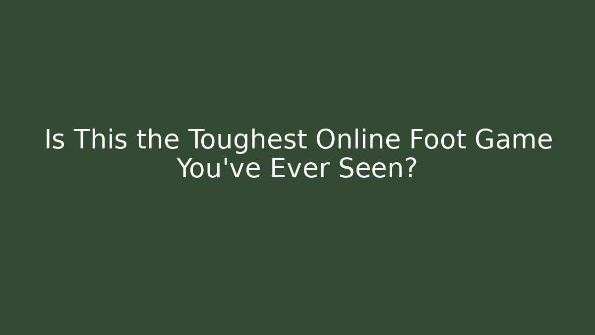 Is This the Toughest Online Foot Game You've Ever Seen?