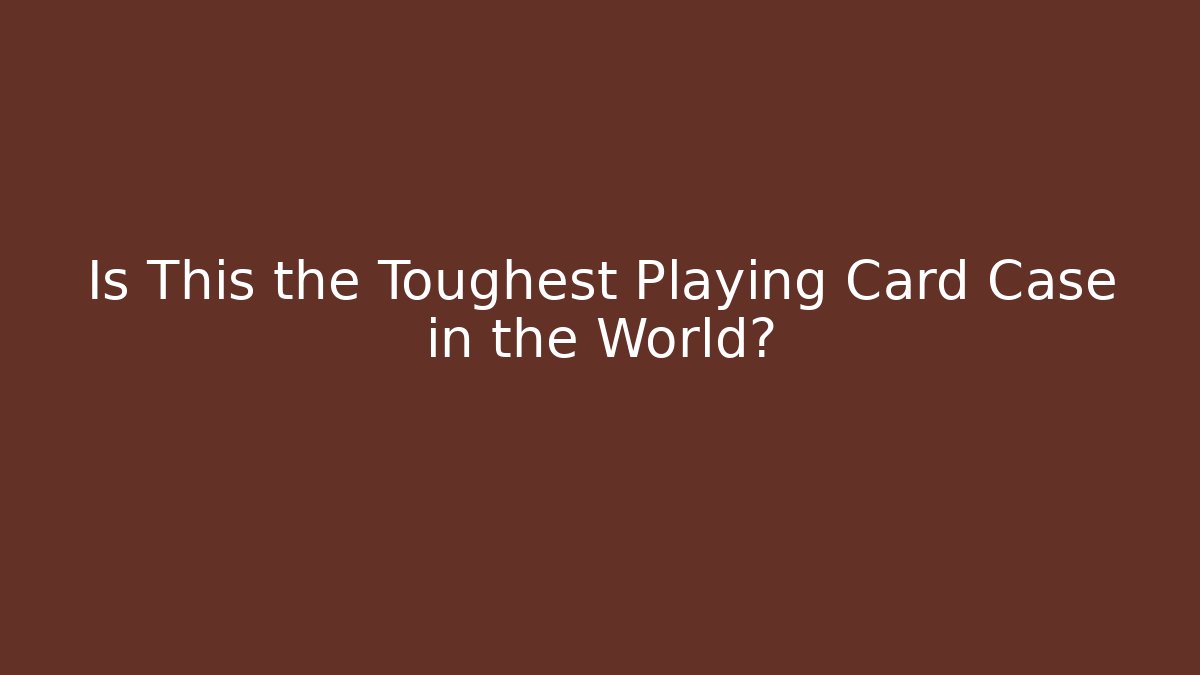 Is This the Toughest Playing Card Case in the World?