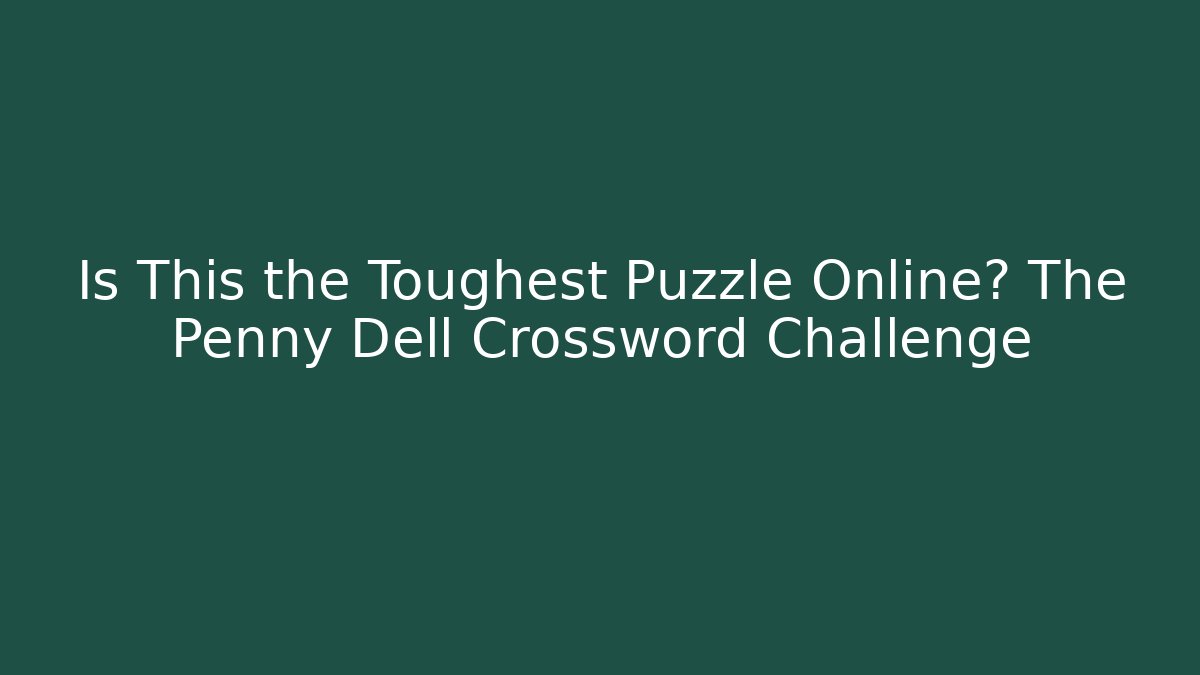Is This the Toughest Puzzle Online? The Penny Dell Crossword Challenge