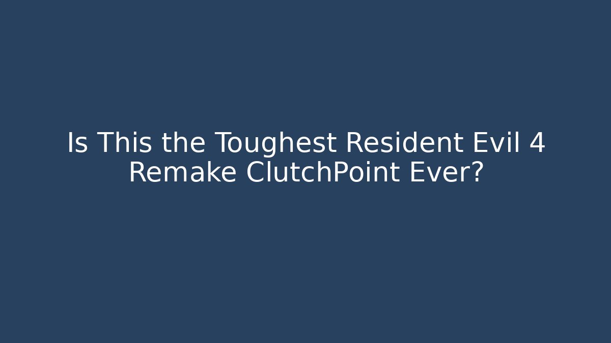 Is This the Toughest Resident Evil 4 Remake ClutchPoint Ever? - Felix Cat Insurance