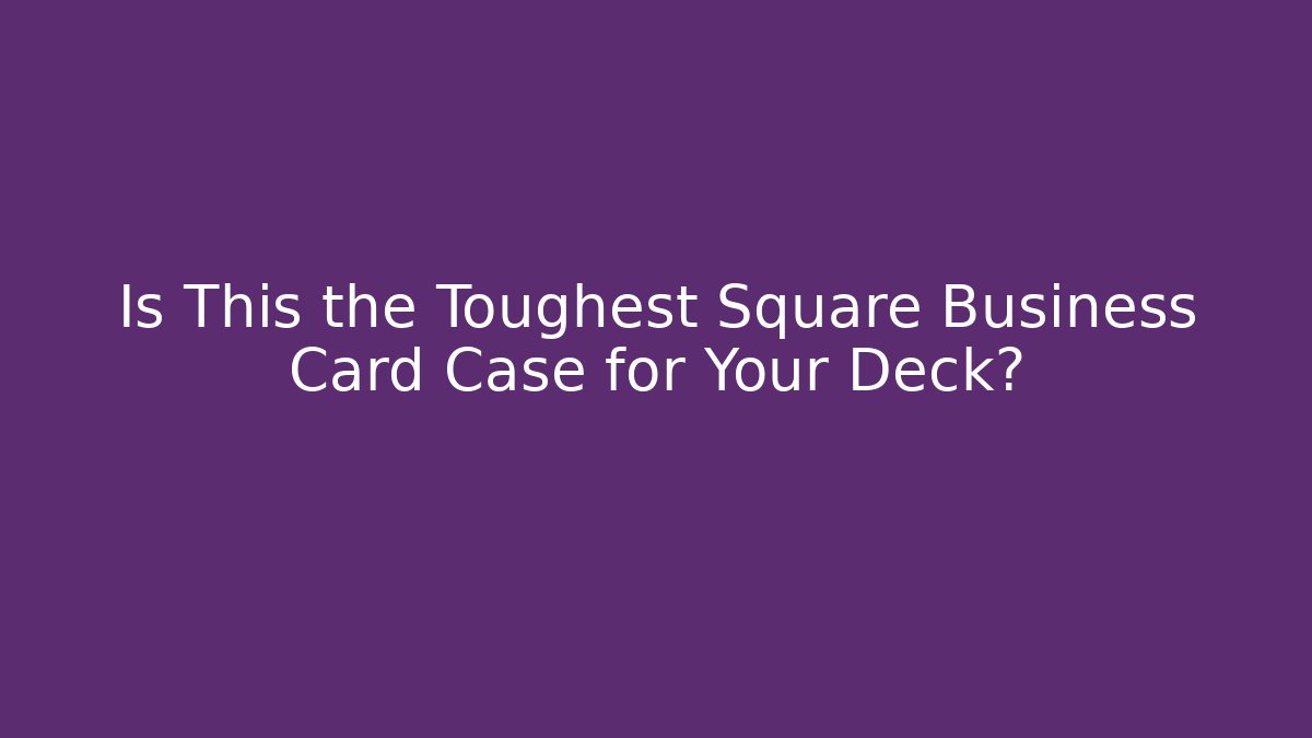 Is This the Toughest Square Business Card Case for Your Deck?