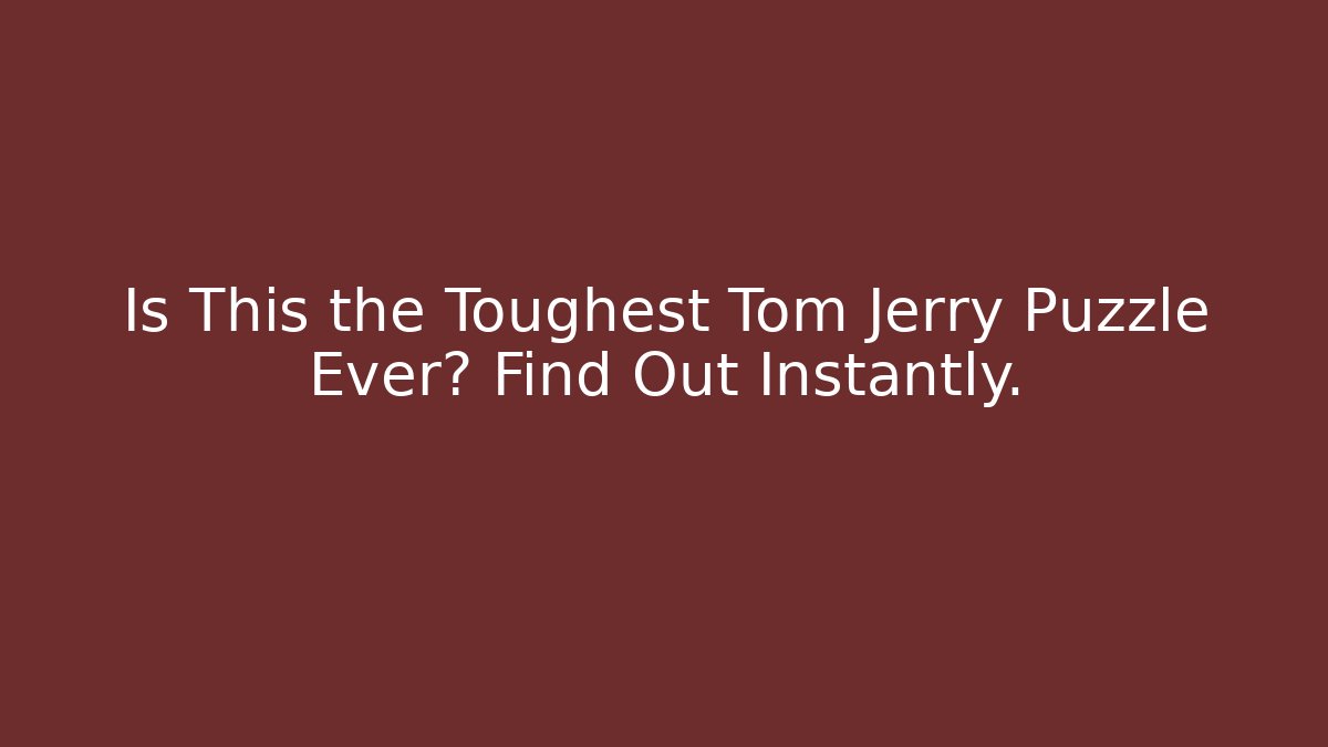 Is This the Toughest Tom Jerry Puzzle Ever? Find Out Instantly.