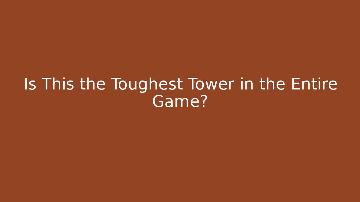 Is This the Toughest Tower in the Entire Game? - Felix Cat Insurance