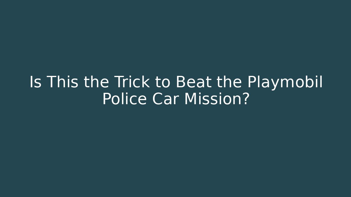 Is This the Trick to Beat the Playmobil Police Car Mission? - Felix Cat Insurance