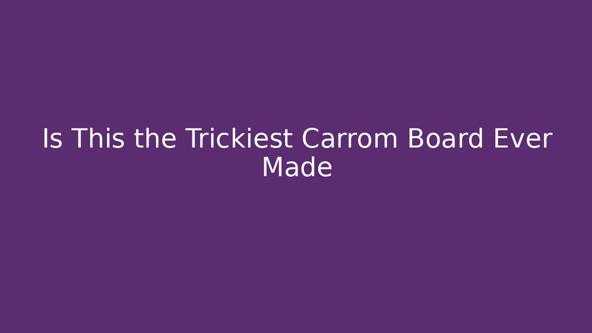 Is This the Trickiest Carrom Board Ever Made