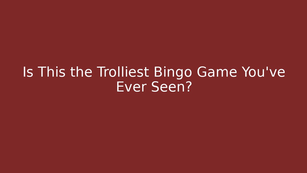 Is This the Trolliest Bingo Game You've Ever Seen?
