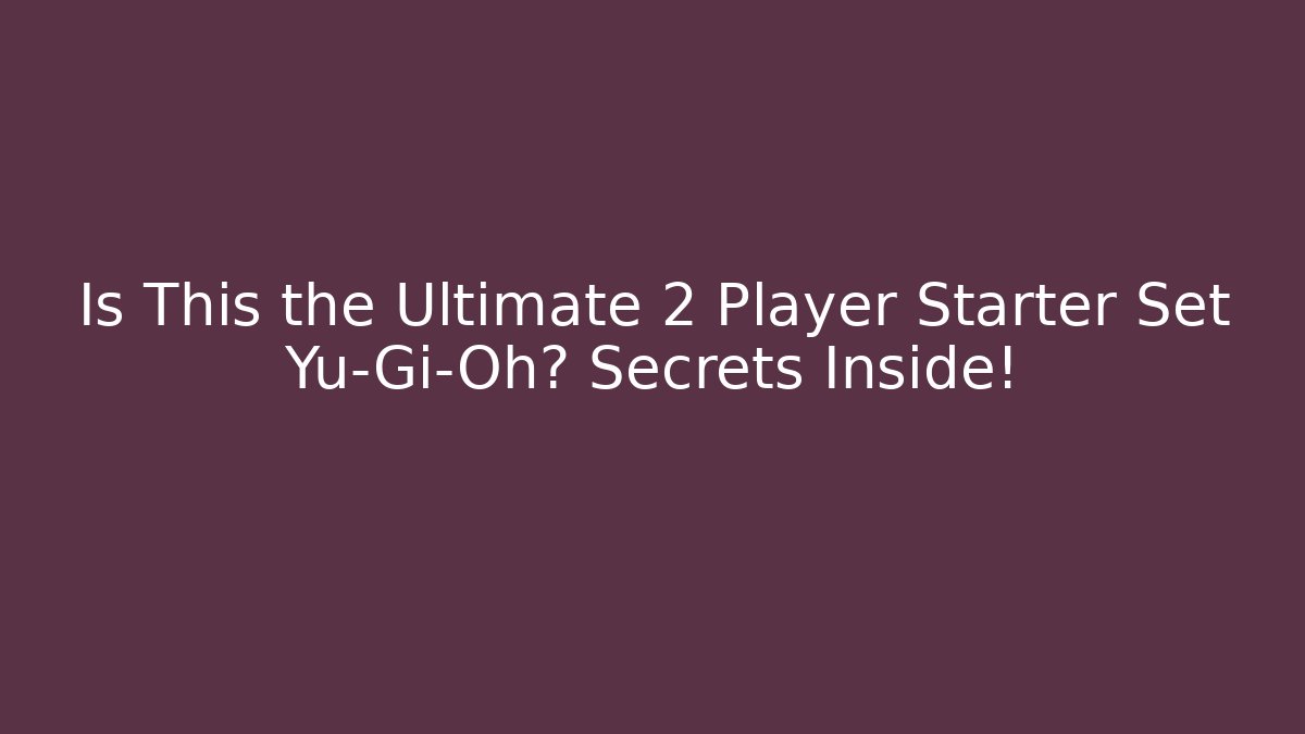 Is This the Ultimate 2 Player Starter Set Yu-Gi-Oh? Secrets Inside!