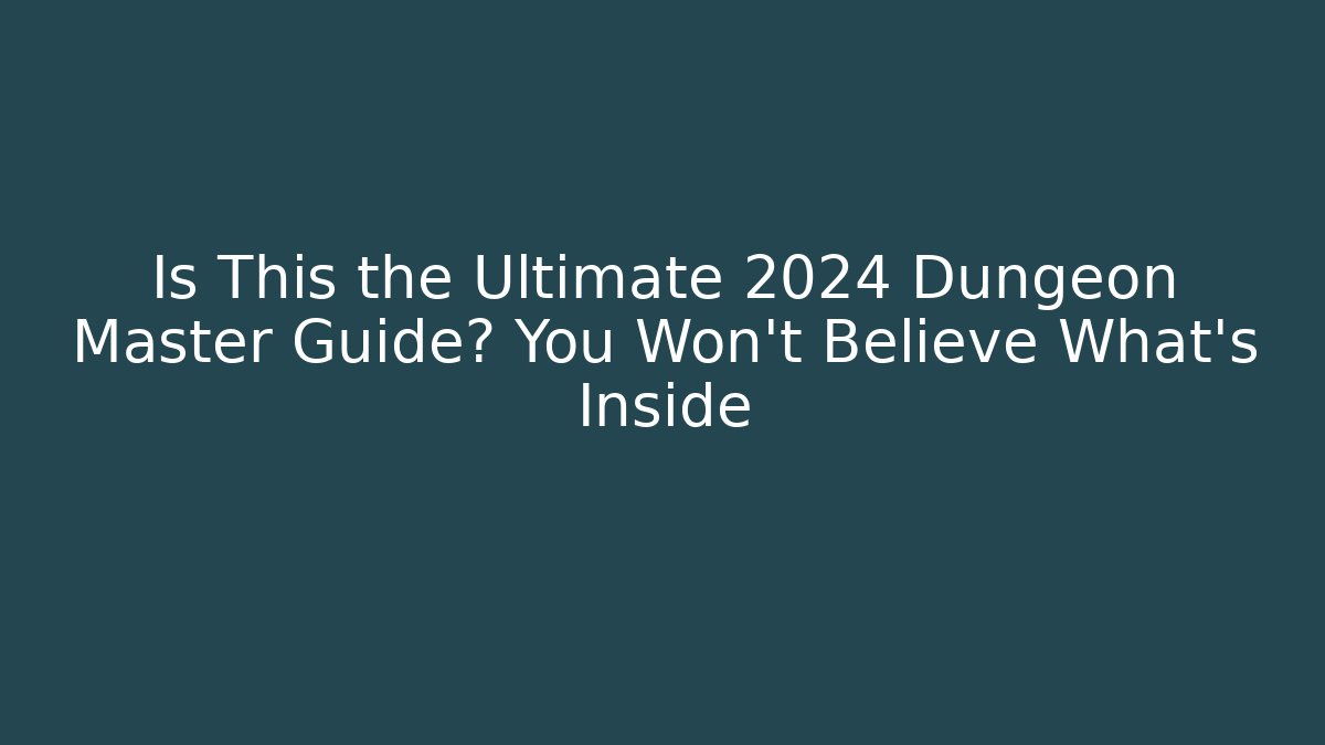 Is This the Ultimate 2024 Dungeon Master Guide? You Won’t Believe What’s Inside