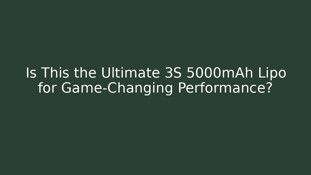Is This the Ultimate 3S 5000mAh Lipo for Game-Changing Performance?