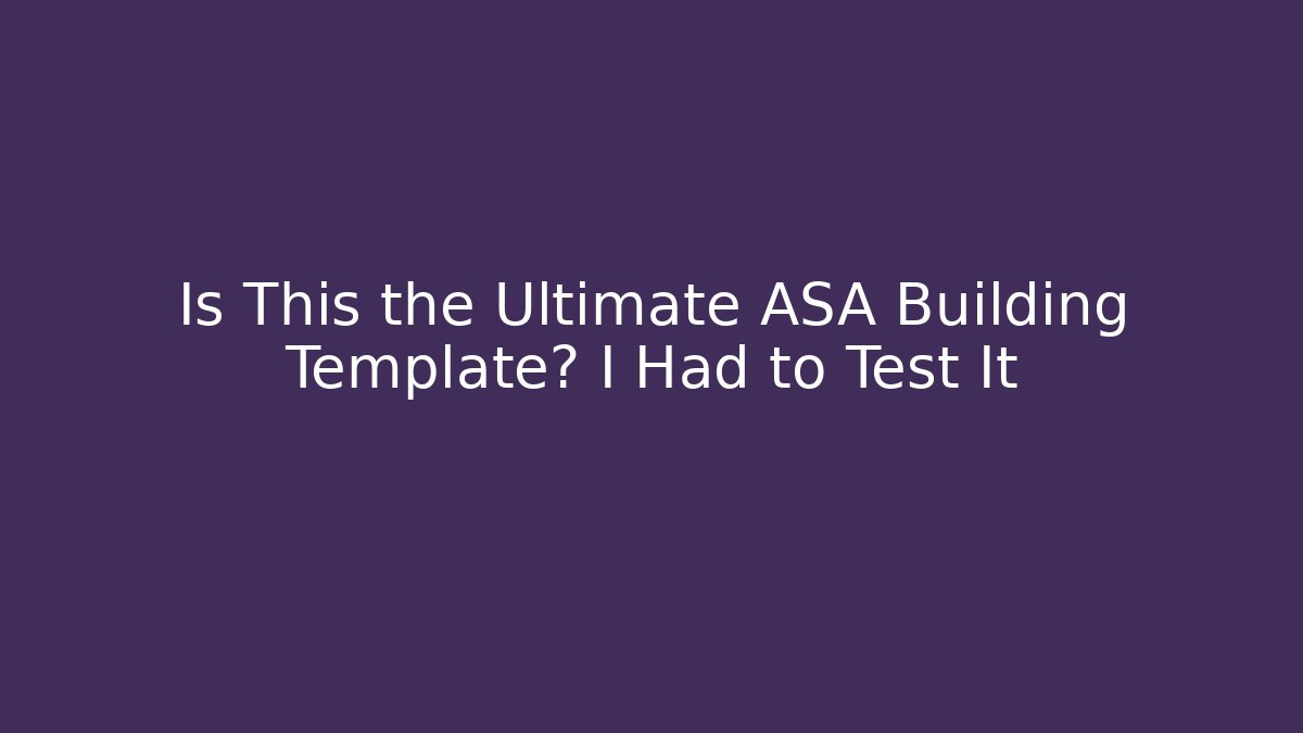 Is This the Ultimate ASA Building Template? I Had to Test It - Felix Cat Insurance