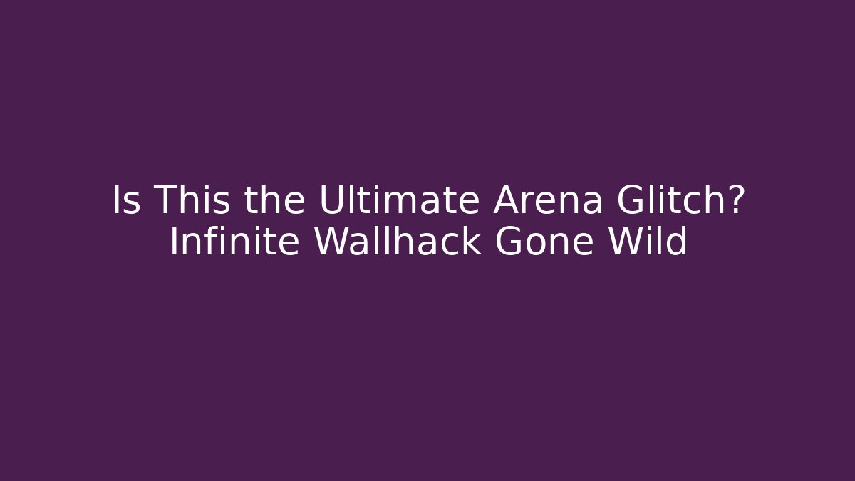 Is This the Ultimate Arena Glitch? Infinite Wallhack Gone Wild - Felix Cat Insurance