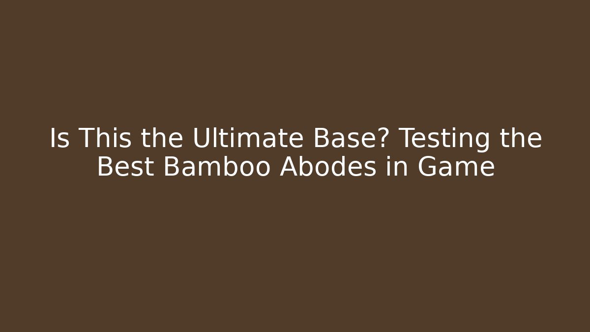 Is This the Ultimate Base? Testing the Best Bamboo Abodes in Game