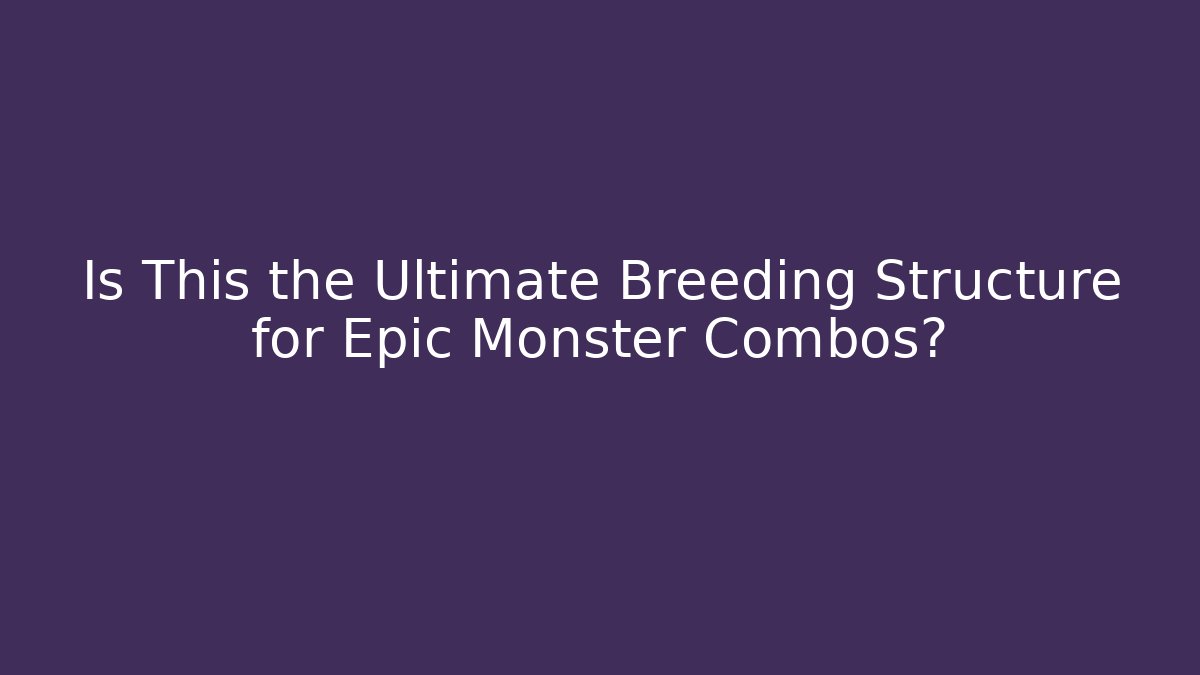 Is This the Ultimate Breeding Structure for Epic Monster Combos? - Felix Cat Insurance
