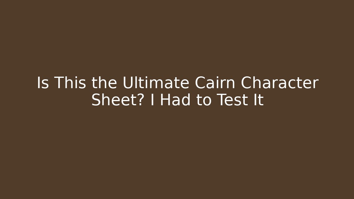 Is This the Ultimate Cairn Character Sheet? I Had to Test It