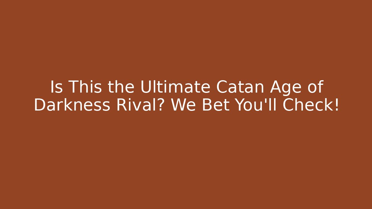Is This the Ultimate Catan Age of Darkness Rival? We Bet You'll Check!