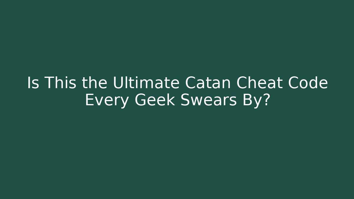 Is This the Ultimate Catan Cheat Code Every Geek Swears By?