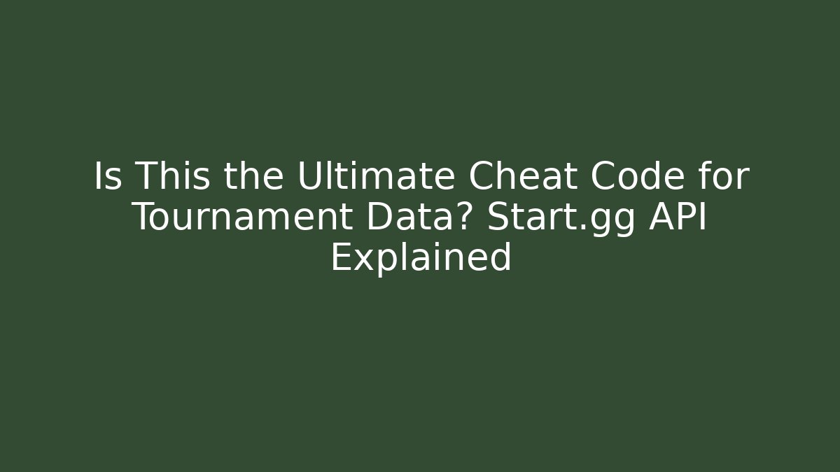 Is This the Ultimate Cheat Code for Tournament Data? Start.gg API Explained