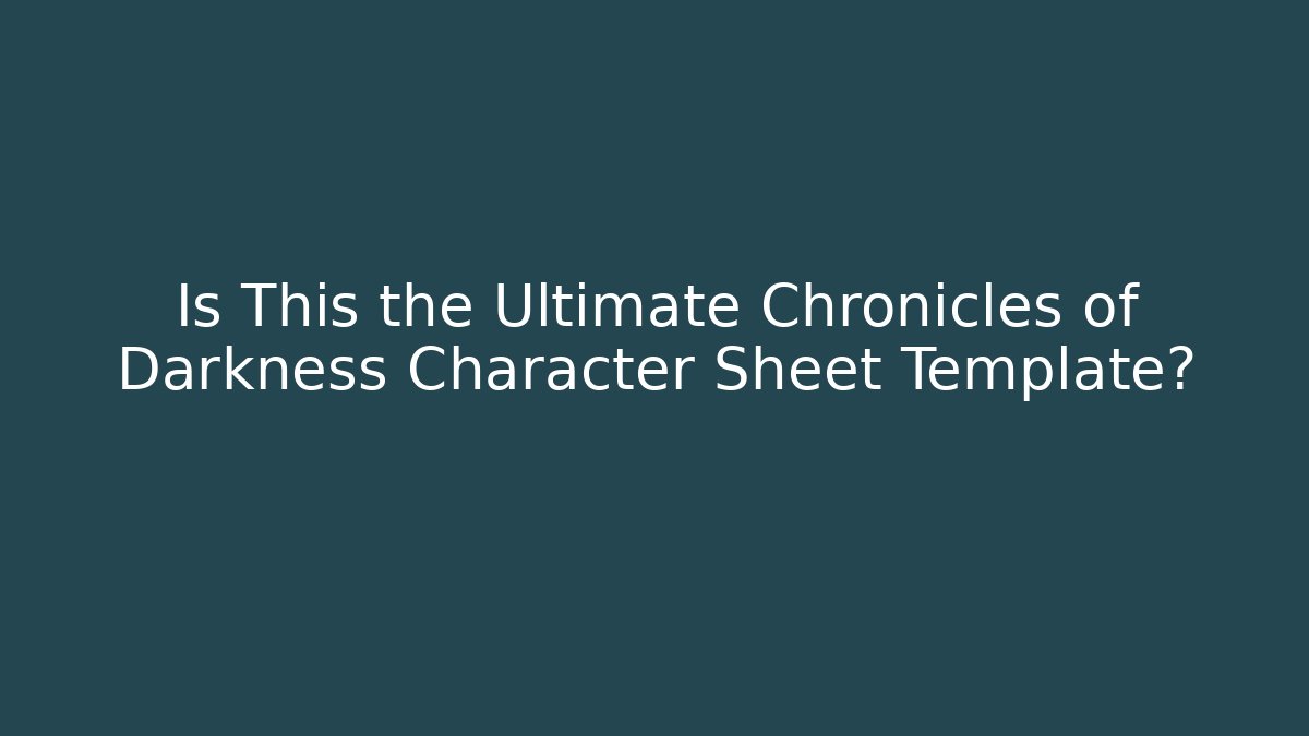 Is This the Ultimate Chronicles of Darkness Character Sheet Template? - Felix Cat Insurance