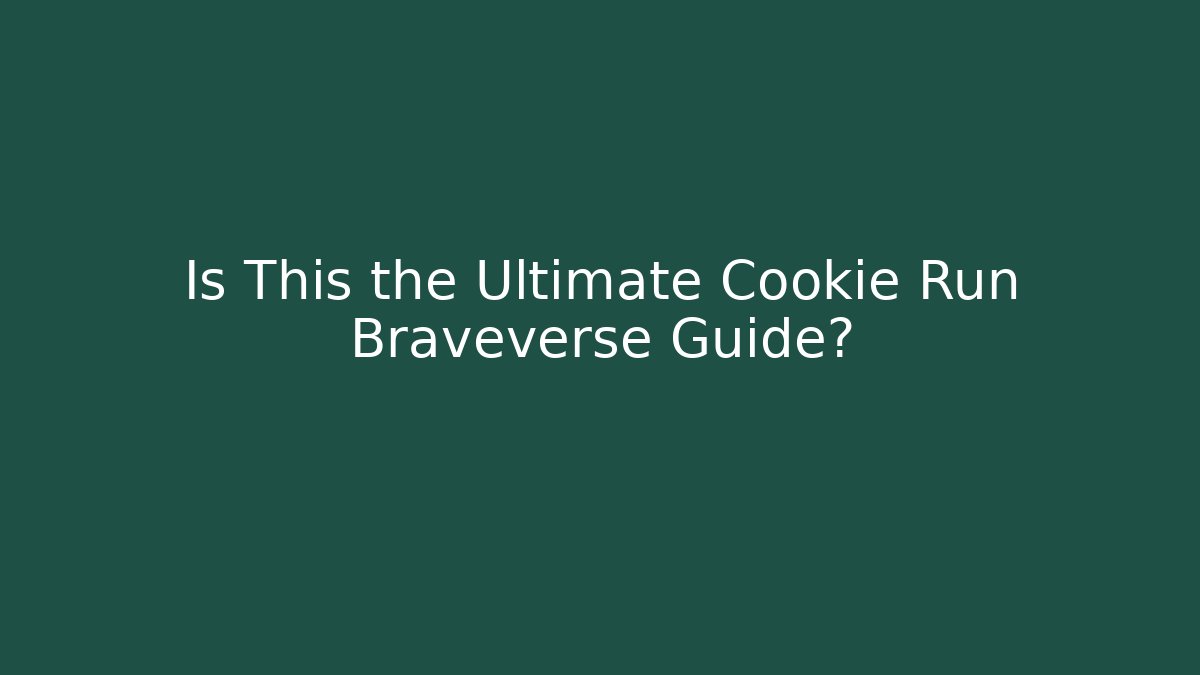 Is This the Ultimate Cookie Run Braveverse Guide?