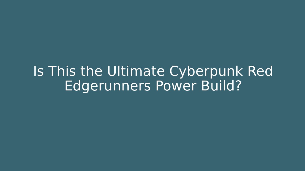 Is This the Ultimate Cyberpunk Red Edgerunners Power Build?