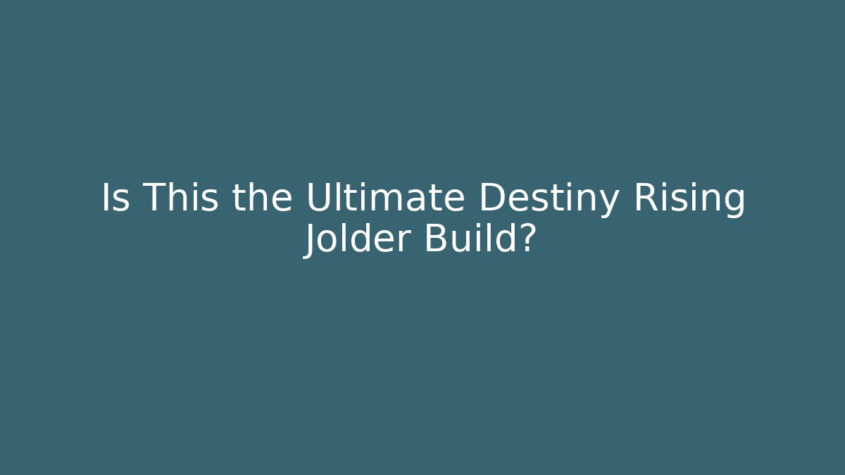 Is This the Ultimate Destiny Rising Jolder Build?