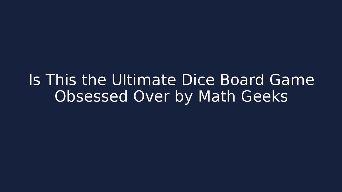 Is This the Ultimate Dice Board Game Obsessed Over by Math Geeks