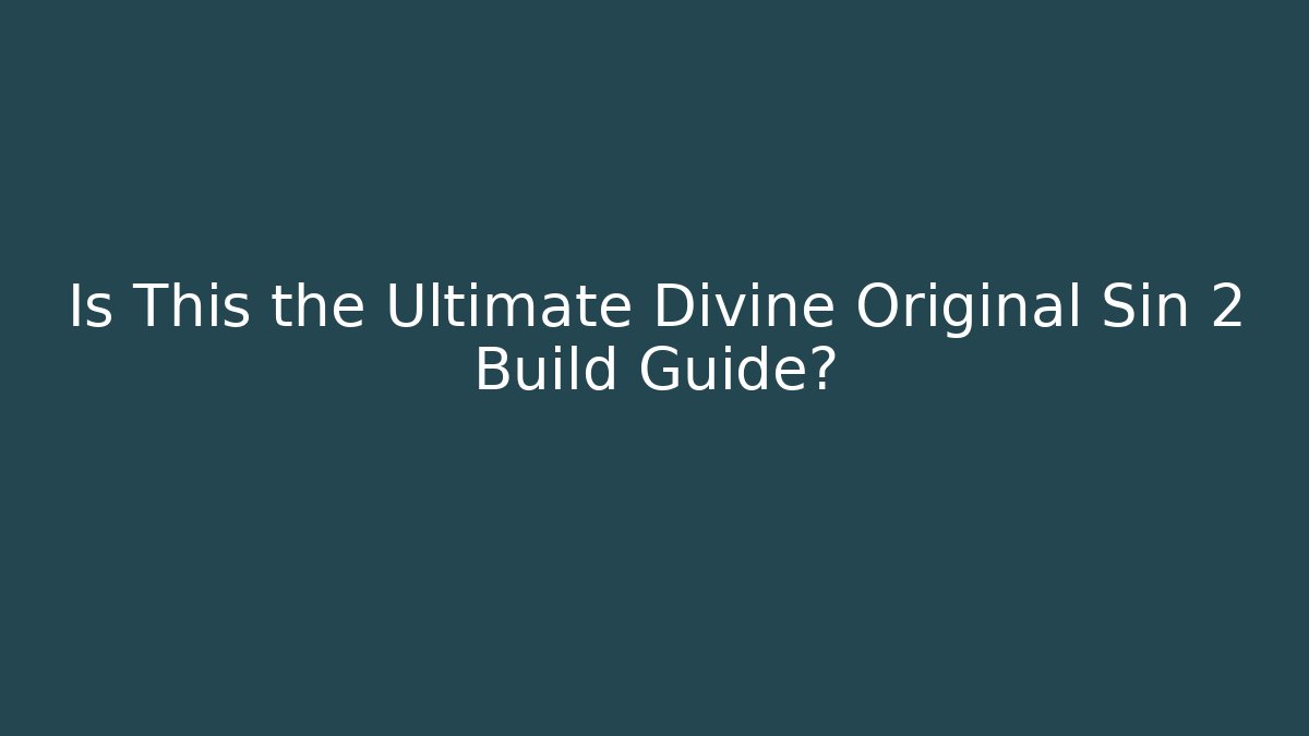Is This the Ultimate Divine Original Sin 2 Build Guide?