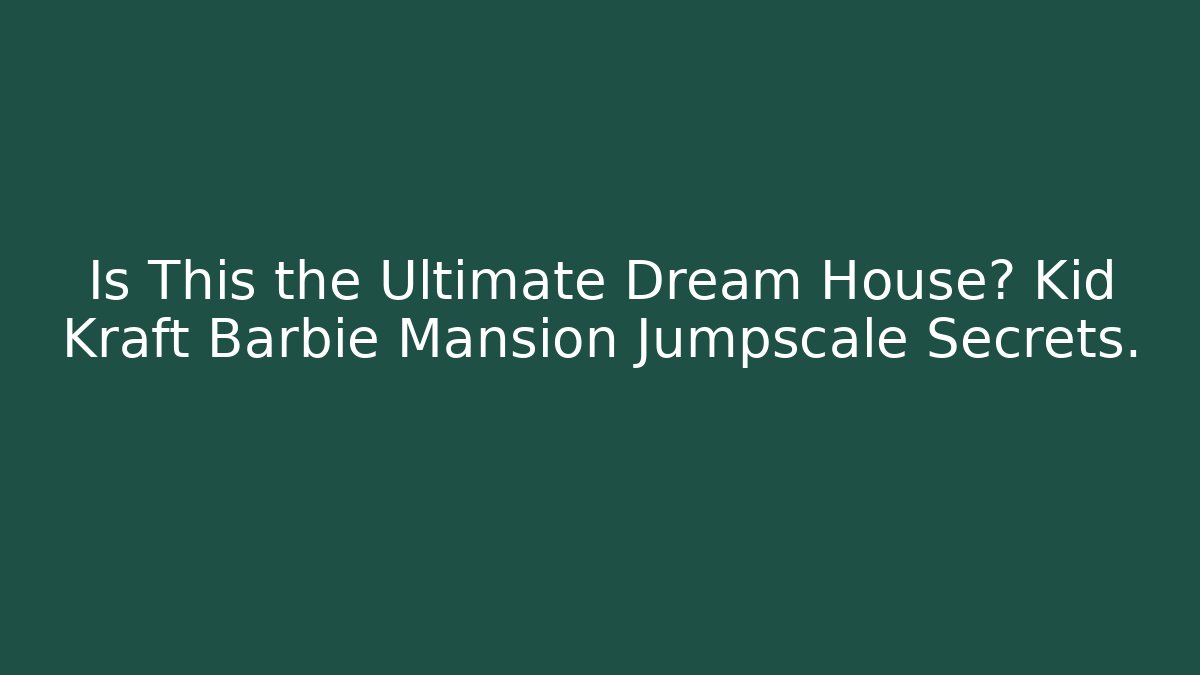 Is This the Ultimate Dream House? Kid Kraft Barbie Mansion Jumpscale Secrets.