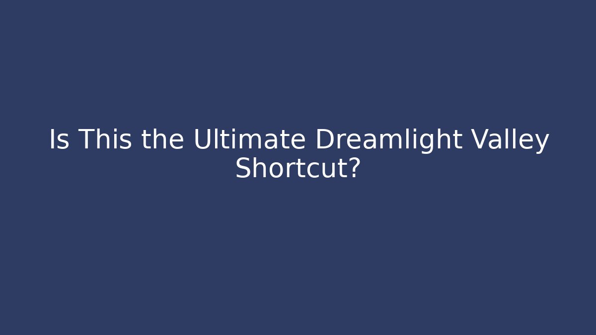 Is This the Ultimate Dreamlight Valley Shortcut?