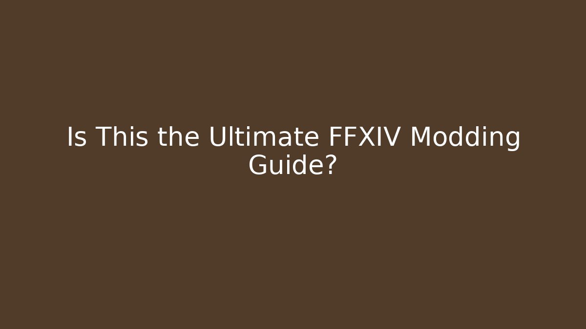 Is This the Ultimate FFXIV Modding Guide?