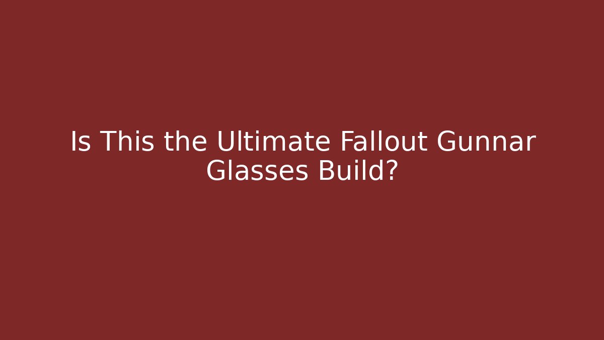 Is This the Ultimate Fallout Gunnar Glasses Build?