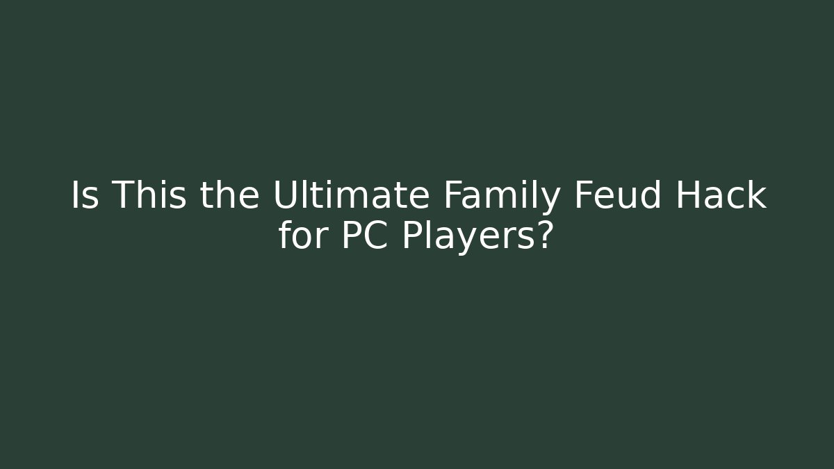 Is This the Ultimate Family Feud Hack for PC Players?