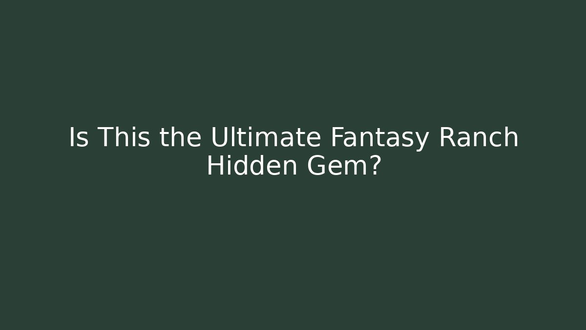 Is This the Ultimate Fantasy Ranch Hidden Gem?