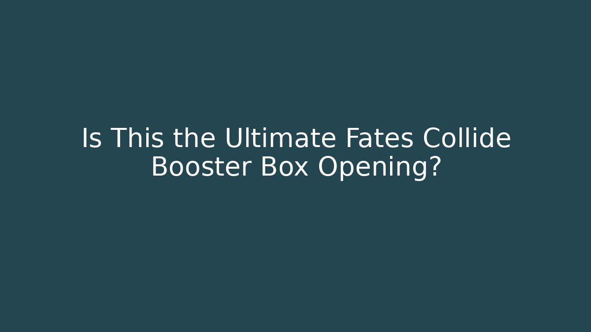 Is This the Ultimate Fates Collide Booster Box Opening?