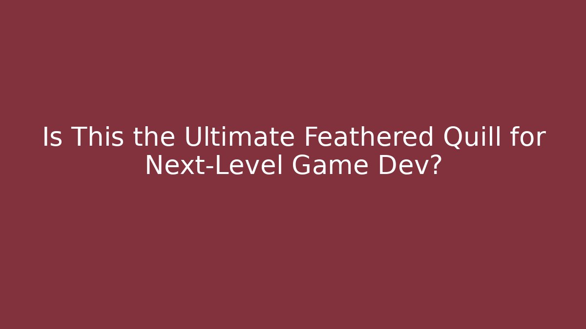 Is This the Ultimate Feathered Quill for Next-Level Game Dev?